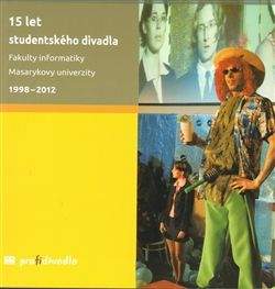 Josef Prokeš: 15 let studentského divadla Fakulty informatiky Masarykovy univerzity 1998-2012