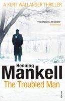 Random House UK THE TROUBLED MAN (A KURT WALLANDER MYSTERY) - MANKELL, H.