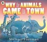 Walker Books Ltd WHY THE ANIMALS CAME TO TOWN - FOREMAN, M.
