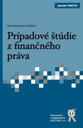Aleš Čeněk Prípadové štúdie z finančného práva - Šimonová, Košičiarová,...
