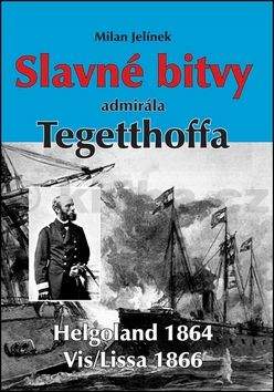 Milan Jelínek: Slavné bitvy admirála Tegetthoffa