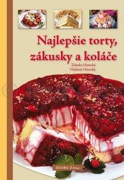 Zdenka Horecká, Vladimír Horecký: Najlepšie torty, zákusky a koláče