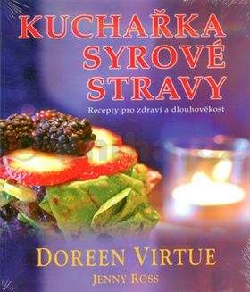 Doreen Virtue, Jenny Ross: Kuchařka syrové stravy