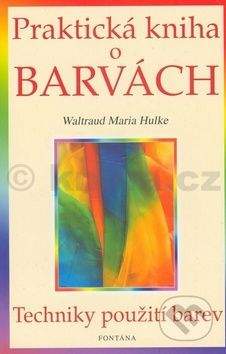 Waltraud-Maria Hulke: Praktická kniha o barvách