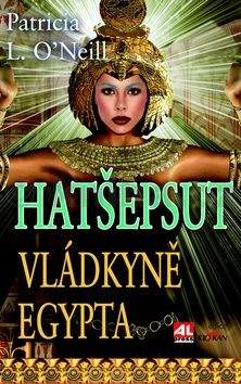 Patricia L. O´Neill: Hatšepsut, vládkyně Egypta