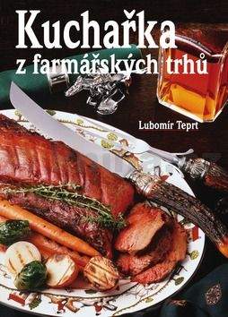 Lubomír Teprt: Kuchařka z farmářských trhů