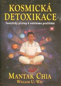 Mantak Chia, William U. Wei: Kosmická detoxikace