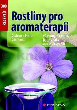 Peter Germann, Gudrun Germann: Rostliny pro aromaterapii