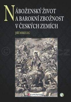 Jiří Mikulec: Náboženský život a barokní zbožnost v českých zemích