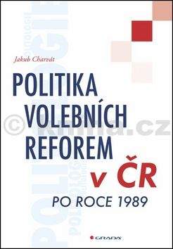 Jakub Charvát: Politika volebních reforem v ČR po roce 1989