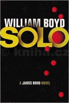 William Boyd: Solo: A James Bond Novel