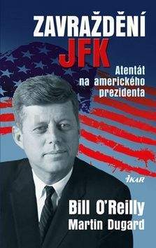 Bill O´Reilly, Martin Dugard: Zavraždění JFK