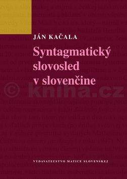 Ján Kačala: Syntagmatický slovosled v slovenčine