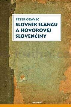 Peter Oravec: Slovník slangu a hovorovej slovenčiny