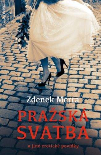 Zdenek Merta: Pražská svatba a jiné erotické povídky