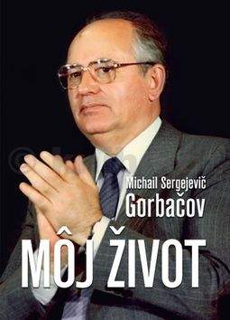Michail Sergejevič Gorbačov: Môj život