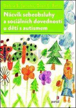 Dion E. Betts, Debra S. Jacobs: Nácvik sebeobsluhy a sociálních dovedností u dětí s autismem
