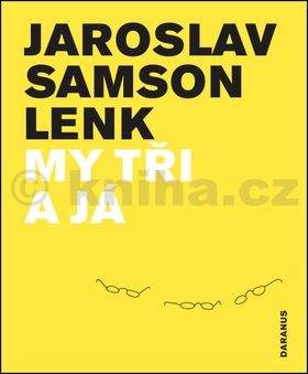Jaroslav Samson Lenk: My tři a já
