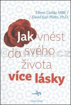 Eileen Caddy, David Earl Platts: Jak vnést do svého života více lásky