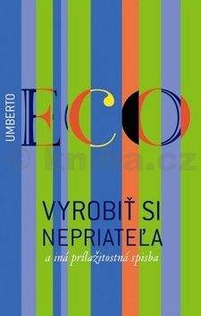 Umberto Eco: Vyrobiť si nepriateľa a iná príležitostná spisba