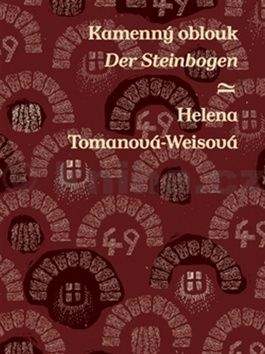 Helena Tomanová-Weisová: Kamenný oblouk / Der Steinbogen