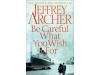 Jeffrey Archer: Be Careful What You Wish for