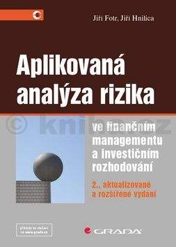 Jiří Fotr, Jiří Hnilica: Aplikovaná analýza rizika ve finančním managementu a investičním rozhodování