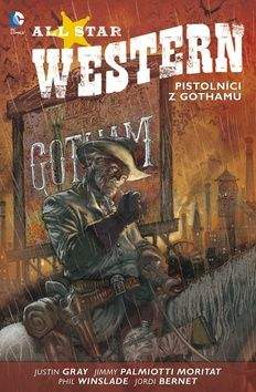 Justin Gray: All Star Western 1: Pistolníci z Gothamu