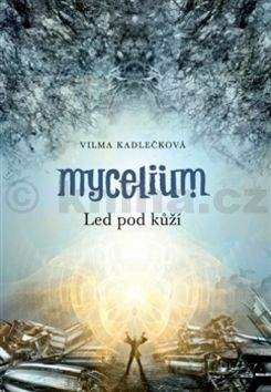 Vilma Kadlečková: Mycelium: Led pod kůží