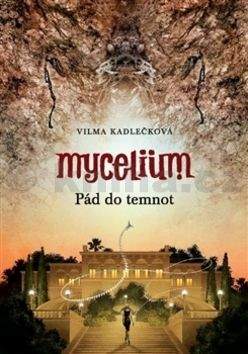 Vilma Kadlečková: Mycelium: Pád do temnot