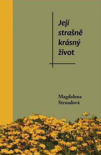 Magdalena Strnadová: Její strašně krásný život