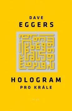 Dave Eggers: Hologram pro krále