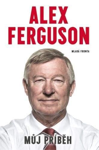 Alex Ferguson: Alex Ferguson - Můj příběh