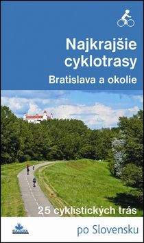 Daniel Kollár: Najkrajšie cyklotrasy – Bratislava a okolie