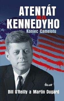 Martin Dugard: Atentát na Kennedyho - Koniec Camelotu