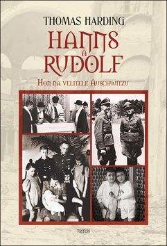 Thomas Harding: Hanns a Rudolf - Hon na velitele Auschwitzu