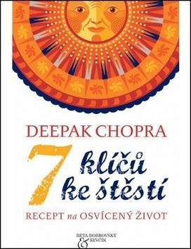 Deepak Chopra: 7 klíčů ke štěstí