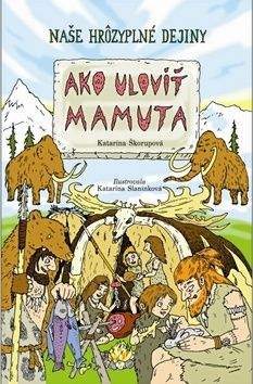 Katarína Škorupová: Ako uloviť mamuta