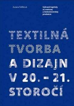 Zuzana Šidlíková: Textilná tvorba a dizajn v 20. – 21. storočí