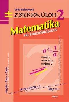 Soňa Holéczyová: Matematika pre stredoškolákov, zbierka úloh 2