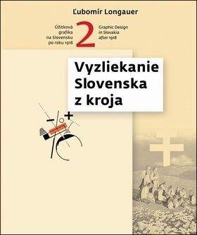 Ľubomír Longauer: Vyzliekanie Slovenska z kroja - Úžitková grafika na Slovensku po roku 1918