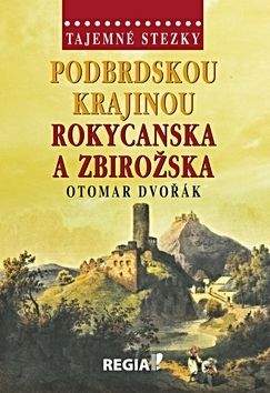 Otomar Dvořák: Podbrdskou krajinou Rokycanska a Zbirožska