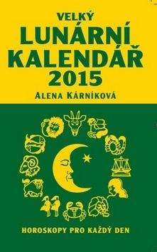 Alena Kárníková: Velký lunární kalendář 2015 aneb Horoskopy pro každý den