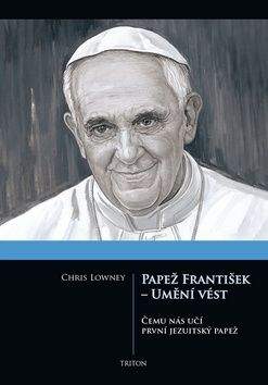 Chris Lowney: Papež František - Umění vést