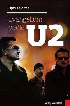 Greg Garrett: Opři se o mě: Evangelium podle U2
