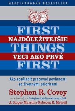 Stephen R. Covey, A. Roger Merrill, Rebecca Merrill: Najdôležitejšie veci ako prvé First things first