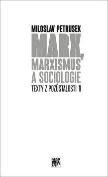 Miloslav Petrusek: Marx, marxismus a sociologie
