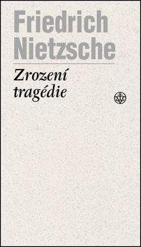 Friedrich Nietzsche: Zrození tragédie