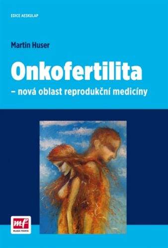 Martin Huser: Onkofertilita – nová oblast reprodukční medicíny