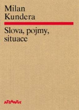 Milan Kundera: Slova, pojmy, situace